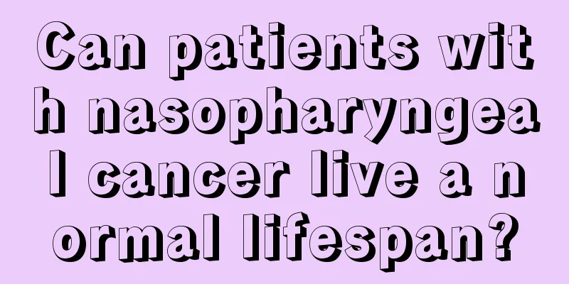 Can patients with nasopharyngeal cancer live a normal lifespan?
