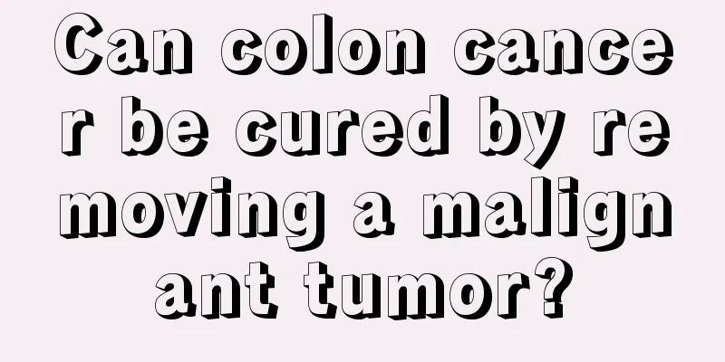 Can colon cancer be cured by removing a malignant tumor?