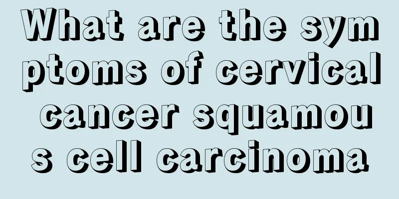 What are the symptoms of cervical cancer squamous cell carcinoma