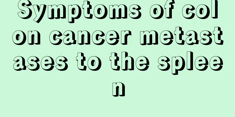 Symptoms of colon cancer metastases to the spleen