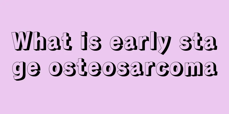 What is early stage osteosarcoma