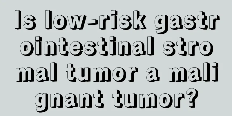 Is low-risk gastrointestinal stromal tumor a malignant tumor?