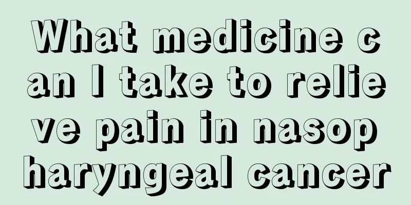 What medicine can I take to relieve pain in nasopharyngeal cancer
