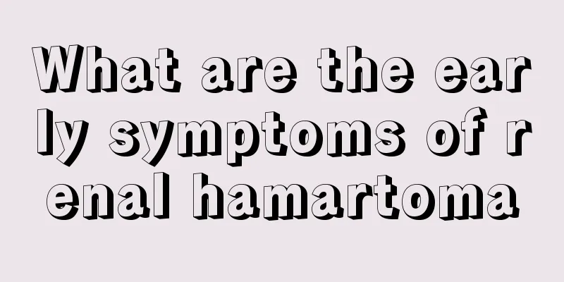 What are the early symptoms of renal hamartoma