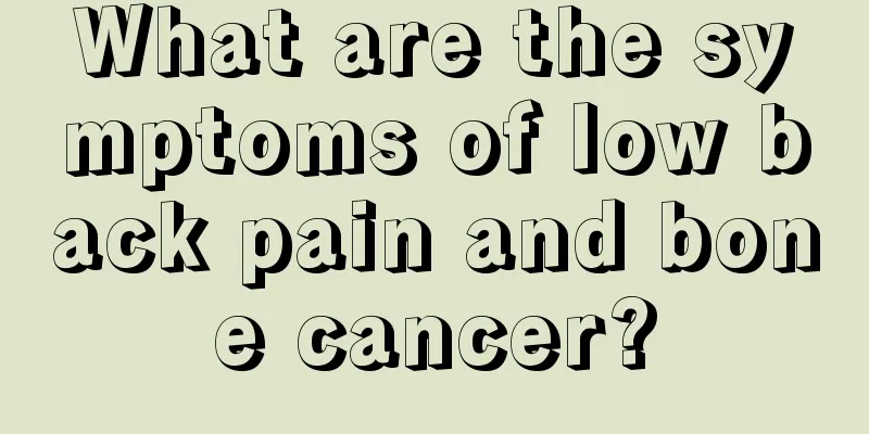 What are the symptoms of low back pain and bone cancer?