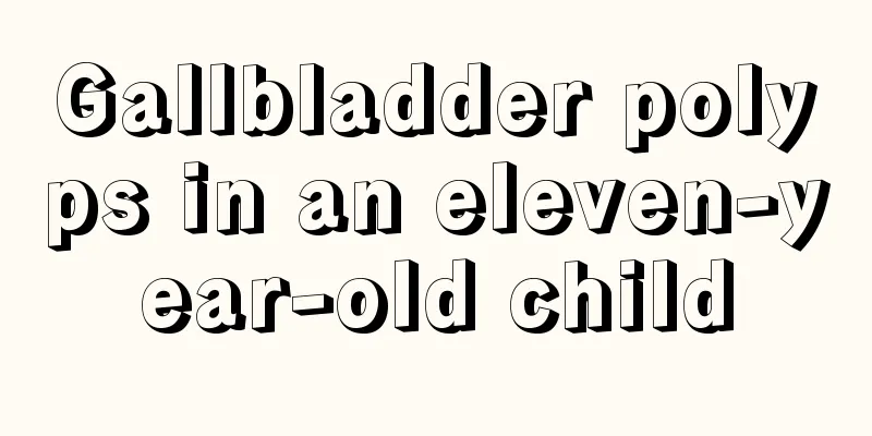 Gallbladder polyps in an eleven-year-old child