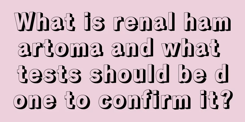 What is renal hamartoma and what tests should be done to confirm it?