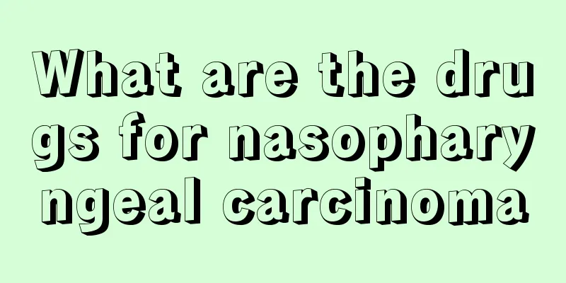 What are the drugs for nasopharyngeal carcinoma