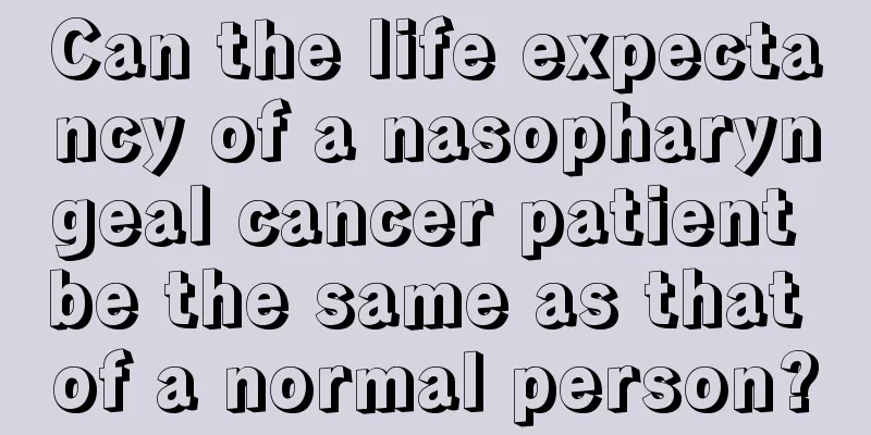 Can the life expectancy of a nasopharyngeal cancer patient be the same as that of a normal person?