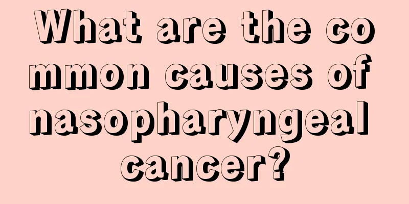What are the common causes of nasopharyngeal cancer?