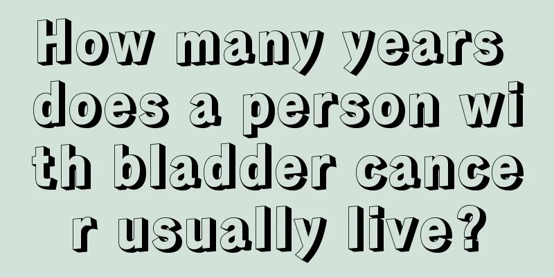 How many years does a person with bladder cancer usually live?