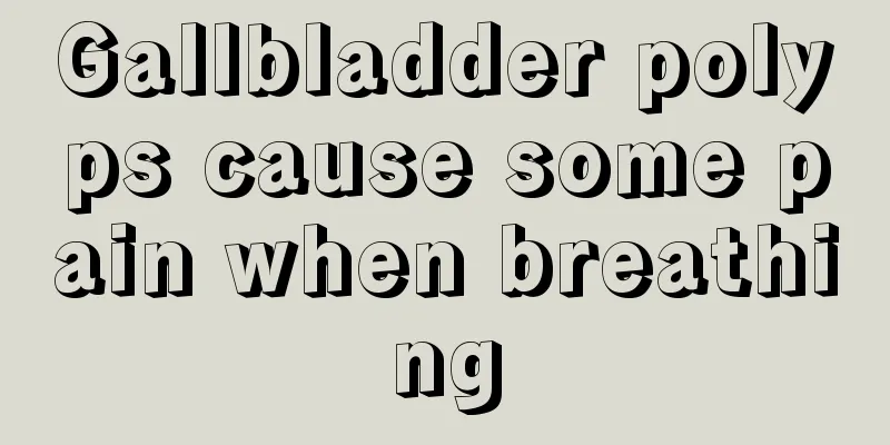 Gallbladder polyps cause some pain when breathing
