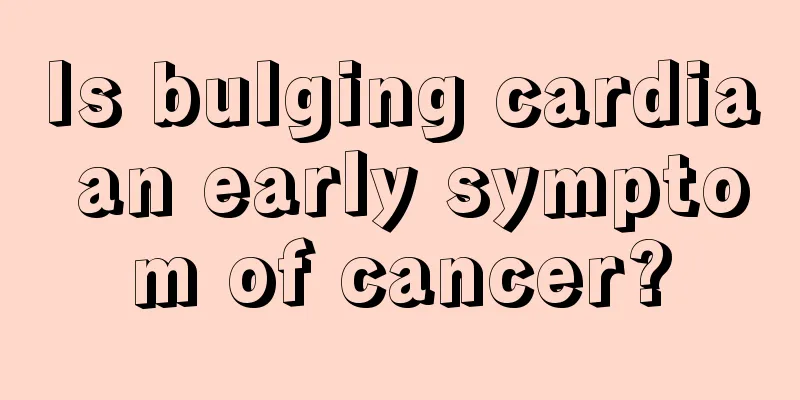 Is bulging cardia an early symptom of cancer?