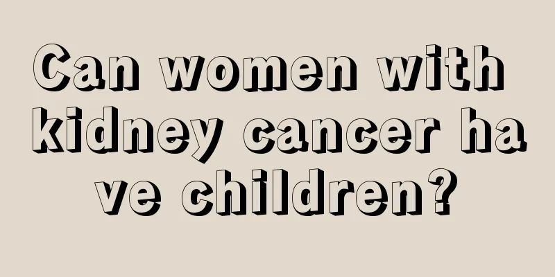 Can women with kidney cancer have children?