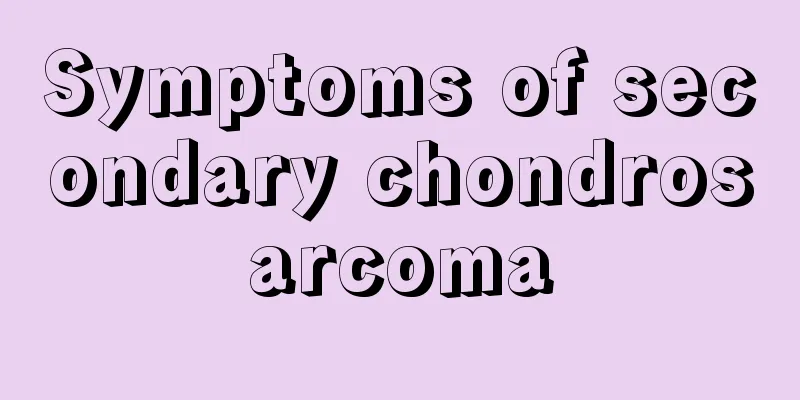 Symptoms of secondary chondrosarcoma