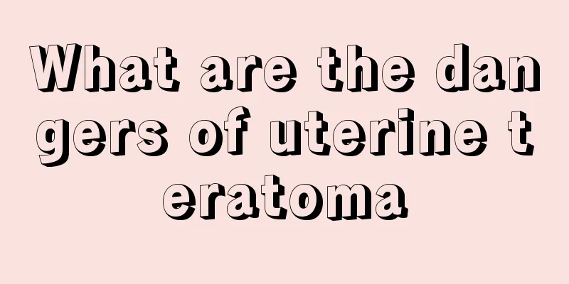 What are the dangers of uterine teratoma
