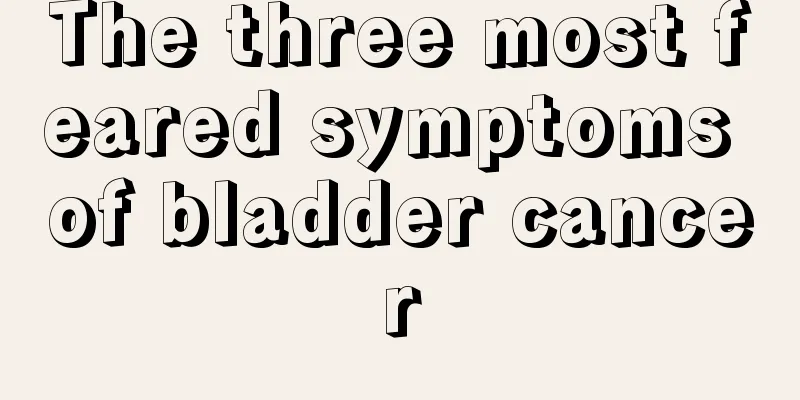 The three most feared symptoms of bladder cancer