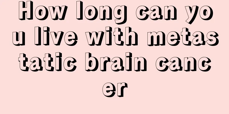 How long can you live with metastatic brain cancer