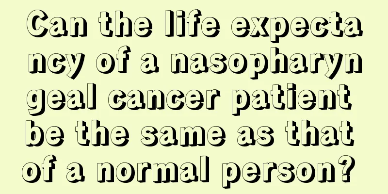 Can the life expectancy of a nasopharyngeal cancer patient be the same as that of a normal person? 