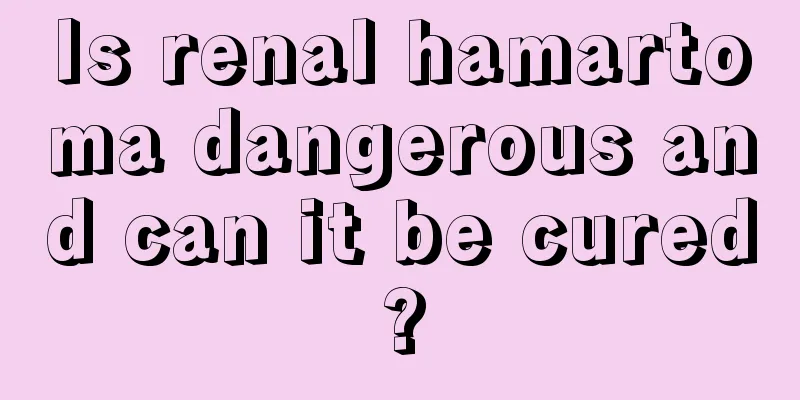 Is renal hamartoma dangerous and can it be cured?