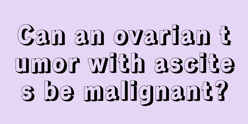 Can an ovarian tumor with ascites be malignant?
