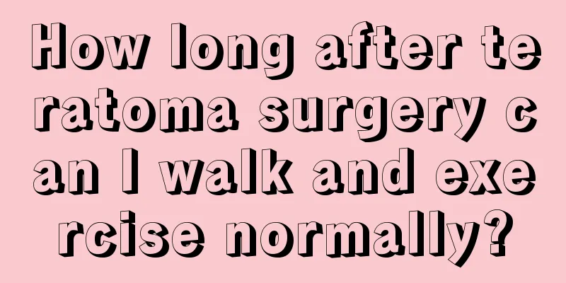 How long after teratoma surgery can I walk and exercise normally?
