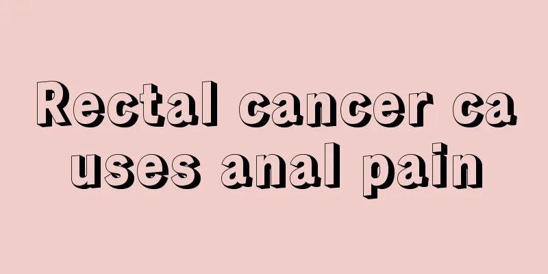 Rectal cancer causes anal pain