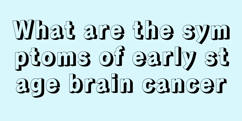 What are the symptoms of early stage brain cancer
