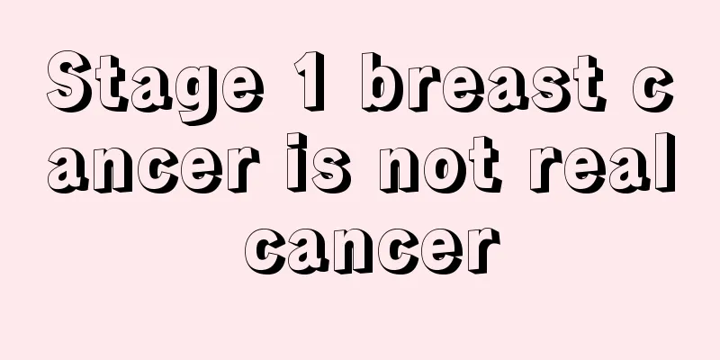 Stage 1 breast cancer is not real cancer