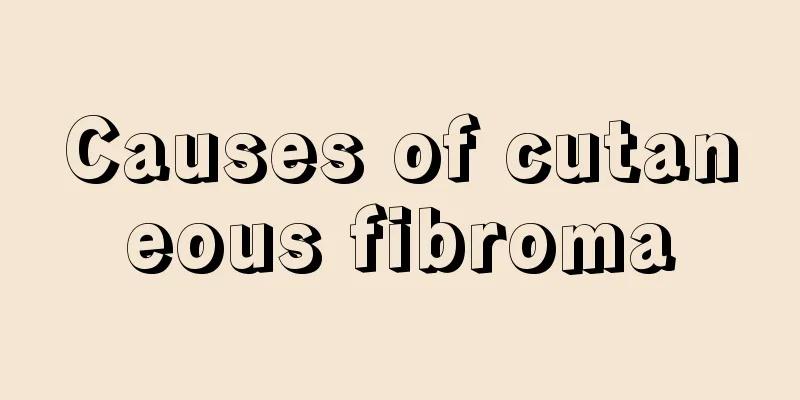 Causes of cutaneous fibroma