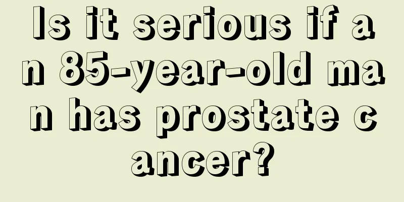 Is it serious if an 85-year-old man has prostate cancer?