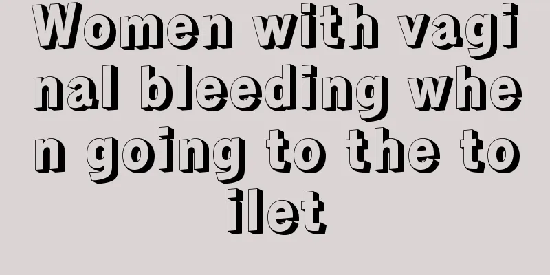 Women with vaginal bleeding when going to the toilet