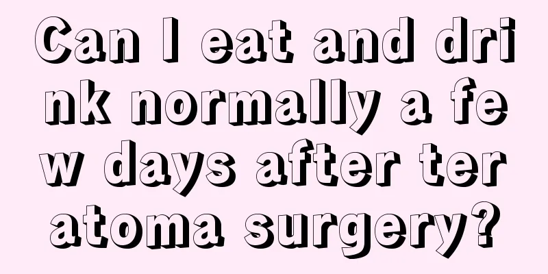Can I eat and drink normally a few days after teratoma surgery?