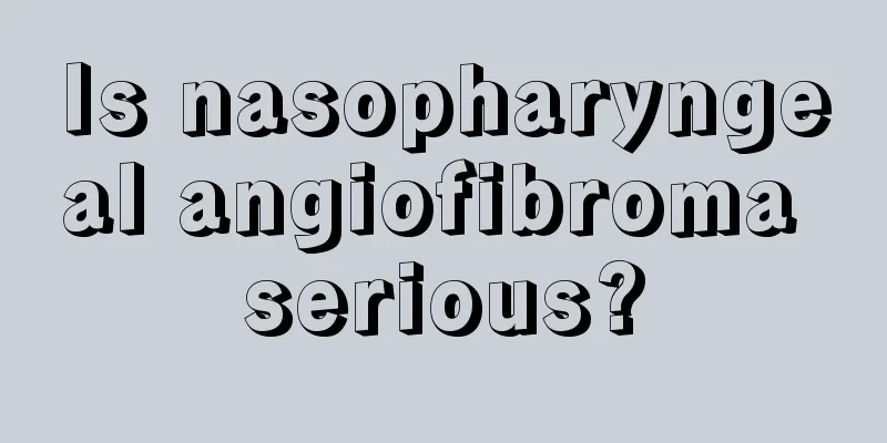 Is nasopharyngeal angiofibroma serious?