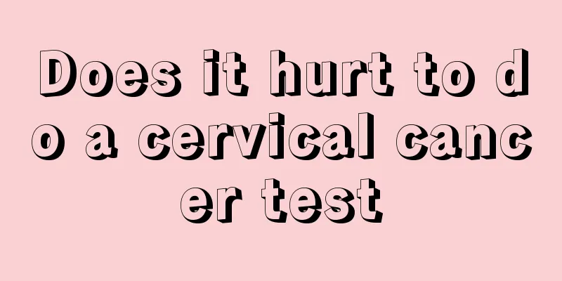 Does it hurt to do a cervical cancer test