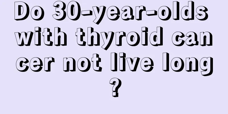 Do 30-year-olds with thyroid cancer not live long?