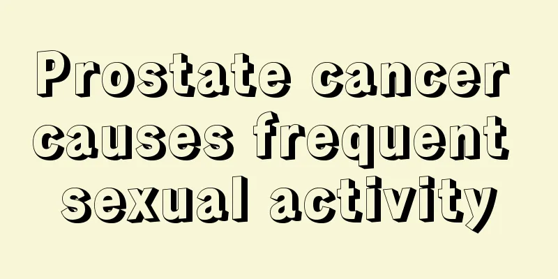 Prostate cancer causes frequent sexual activity