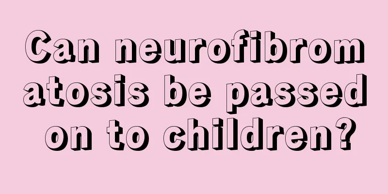 Can neurofibromatosis be passed on to children?