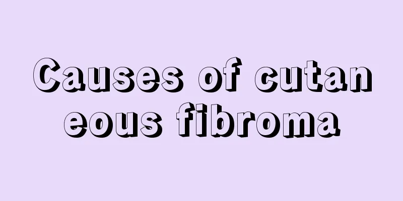 Causes of cutaneous fibroma