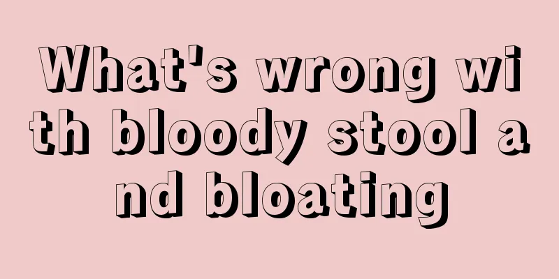 What's wrong with bloody stool and bloating