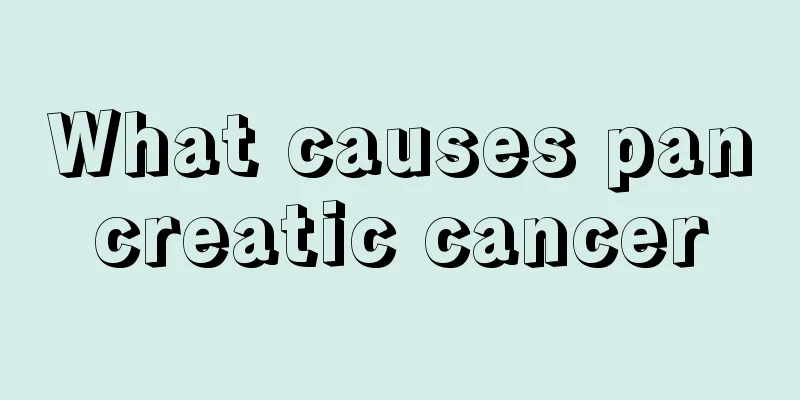 What causes pancreatic cancer