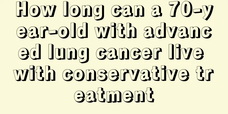 How long can a 70-year-old with advanced lung cancer live with conservative treatment