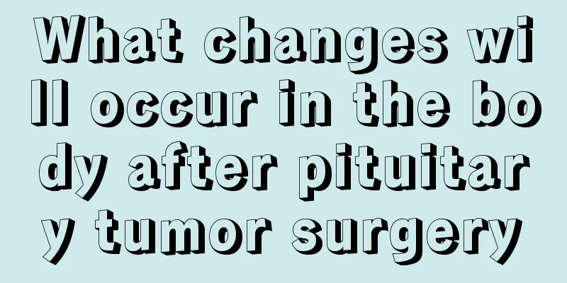 What changes will occur in the body after pituitary tumor surgery