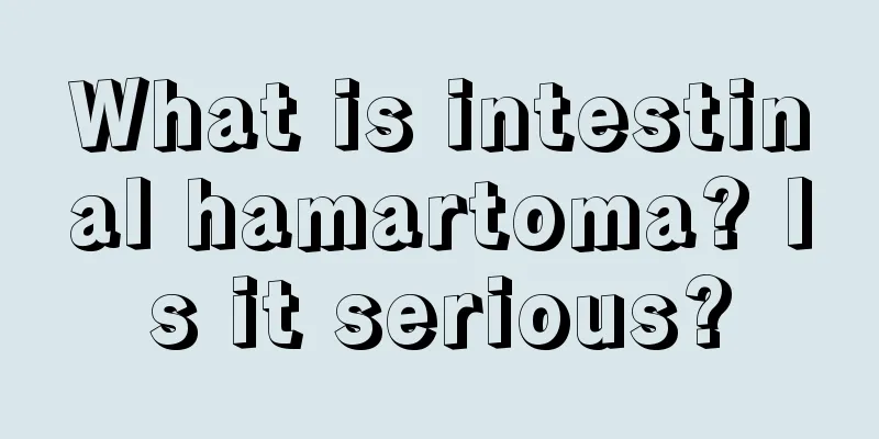 What is intestinal hamartoma? Is it serious?