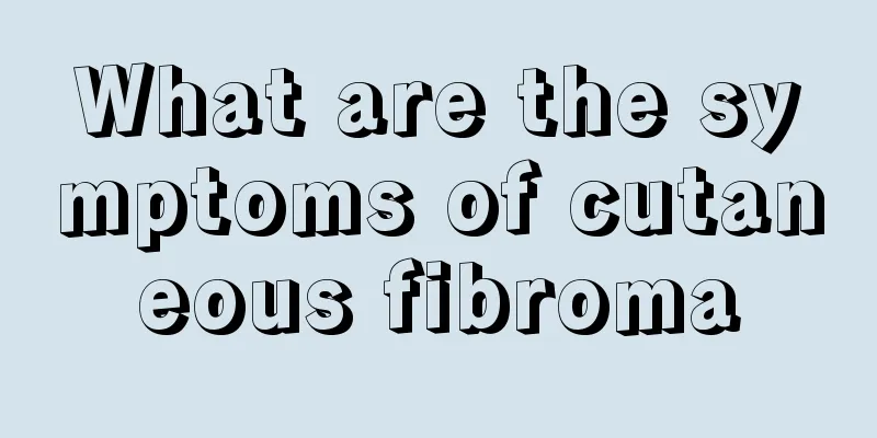 What are the symptoms of cutaneous fibroma