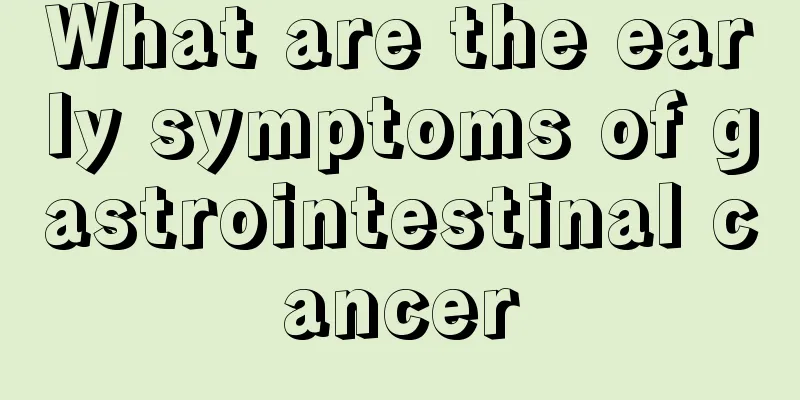 What are the early symptoms of gastrointestinal cancer