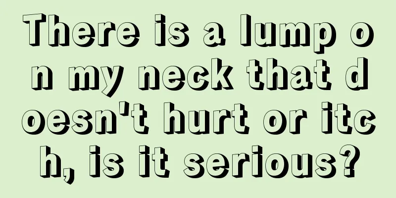 There is a lump on my neck that doesn't hurt or itch, is it serious?