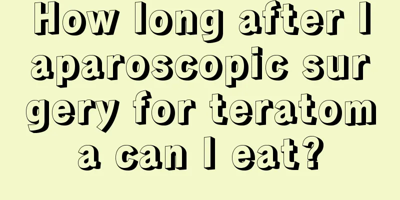 How long after laparoscopic surgery for teratoma can I eat?