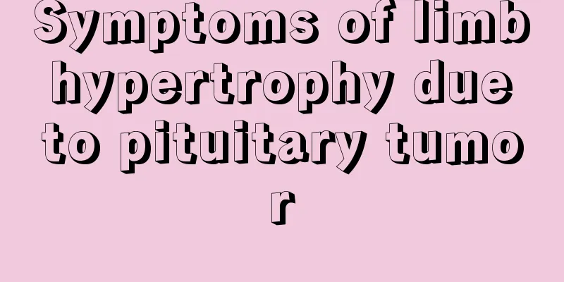 Symptoms of limb hypertrophy due to pituitary tumor