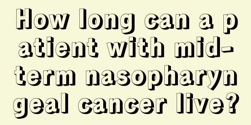 How long can a patient with mid-term nasopharyngeal cancer live?